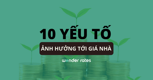 10 yếu tố ảnh hưởng giá trị căn nhà