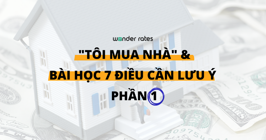 "Tôi mua nhà" & Bài học 7 điều cần lưu ý (Phần 1)