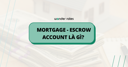 MORTGAGE - ESCROW ACCOUNT LÀ GÌ? 